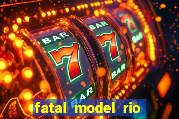 fatal model rio claro sp